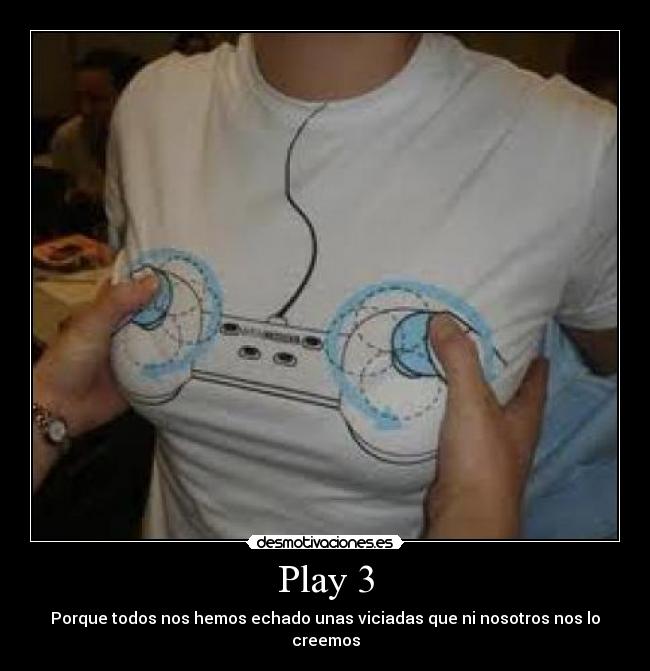 Play 3 - Porque todos nos hemos echado unas viciadas que ni nosotros nos lo creemos