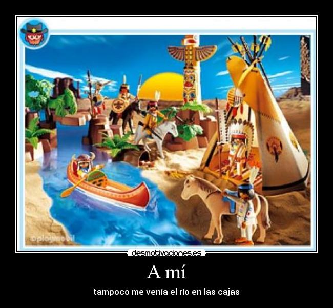 A mí - tampoco me venía el río en las cajas