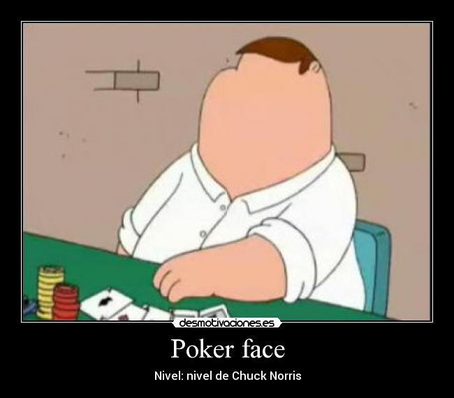 Poker face - Nivel: nivel de Chuck Norris