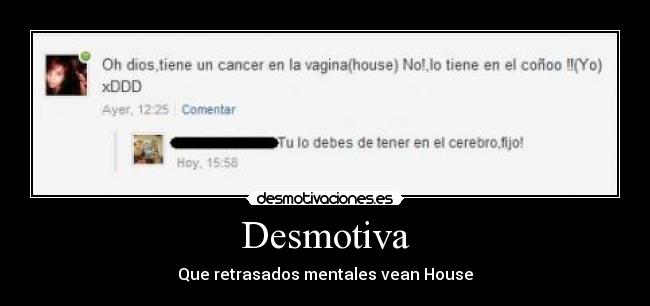 Desmotiva - Que retrasados mentales vean House