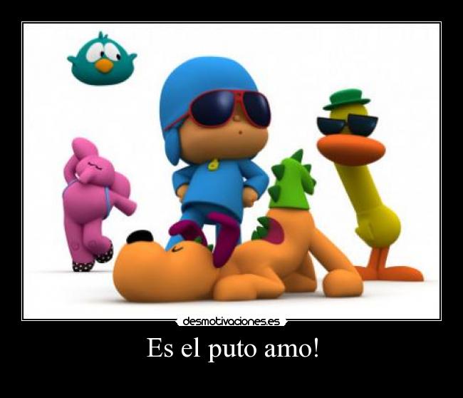 Es el puto amo! -
