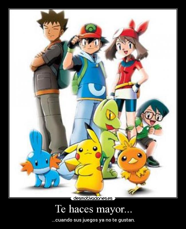 Te haces mayor... - ...cuando sus juegos ya no te gustan.