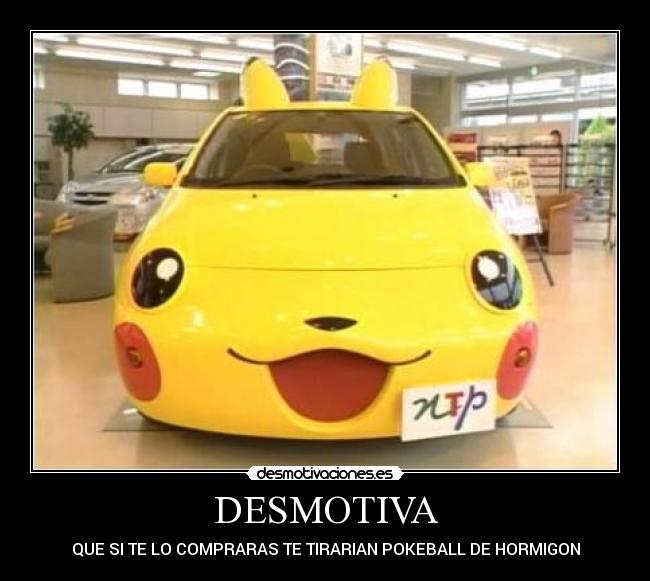 DESMOTIVA - QUE SI TE LO COMPRARAS TE TIRARIAN POKEBALL DE HORMIGON