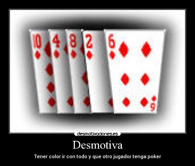 Desmotiva - Tener color ir con todo y que otro jugador tenga poker