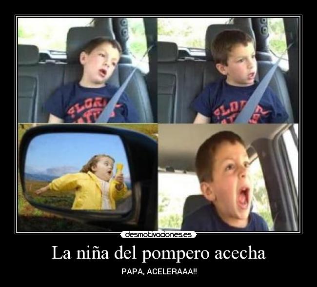 La niña del pompero acecha - PAPA, ACELERAAA!!