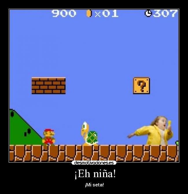 ¡Eh niña! - ¡Mi seta!