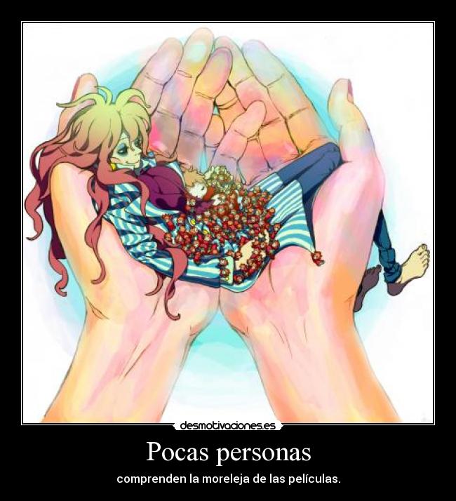 Pocas personas - comprenden la moreleja de las películas.