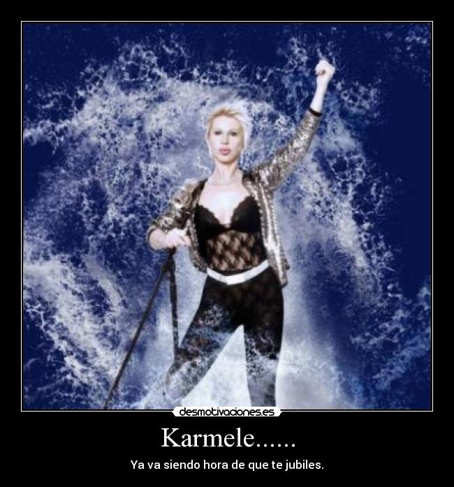 Karmele...... - Ya va siendo hora de que te jubiles.
