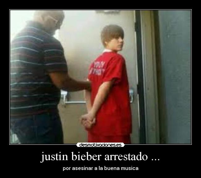 justin bieber arrestado ... - por asesinar a la buena musica
