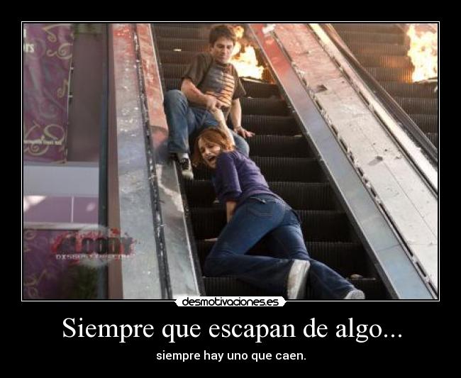 Siempre que escapan de algo... - siempre hay uno que caen.