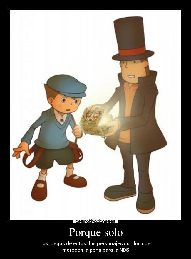 Porque solo - los juegos de estos dos personajes son los que
merecen la pena para la NDS