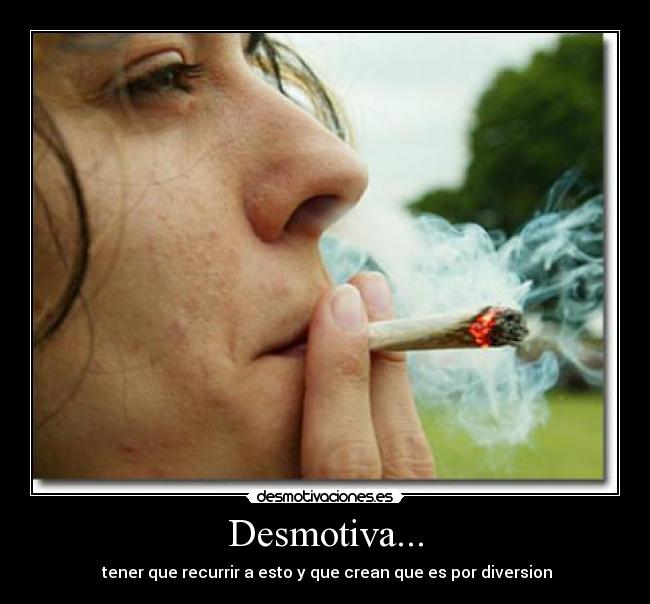 Desmotiva... -  tener que recurrir a esto y que crean que es por diversion