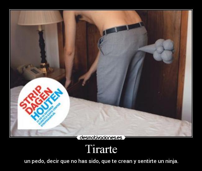 Tirarte - un pedo, decir que no has sido, que te crean y sentirte un ninja.