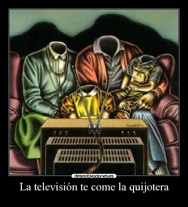 La televisión te come la quijotera -