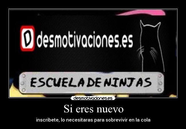 Si eres nuevo - inscribete, lo necesitaras para sobrevivir en la cola