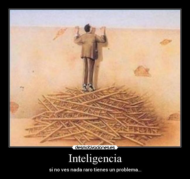 Inteligencia - si no ves nada raro tienes un problema...