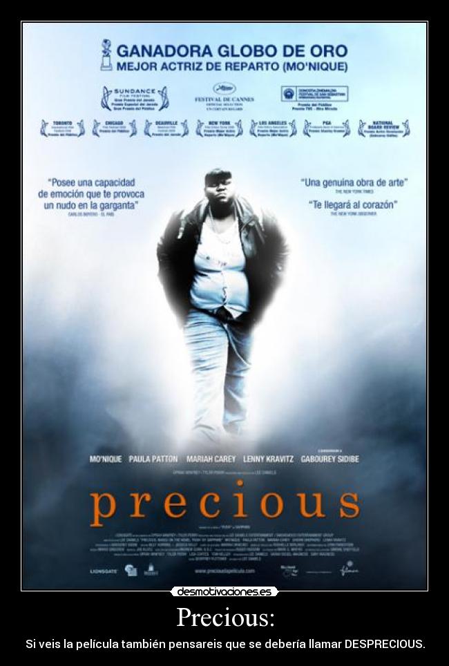 Precious: - Si veis la película también pensareis que se debería llamar DESPRECIOUS.