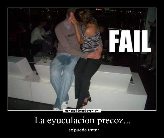 La eyuculacion precoz... -