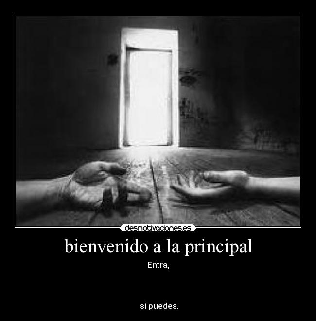 bienvenido a la principal - Entra,
si puedes.