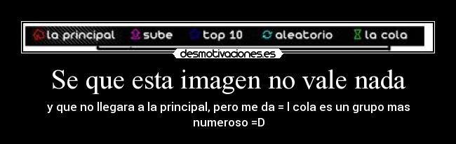 Se que esta imagen no vale nada - y que no llegara a la principal, pero me da = l cola es un grupo mas numeroso =D