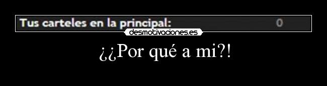 ¿¿Por qué a mi?! -