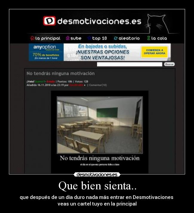Que bien sienta.. - que después de un día duro nada más entrar en Desmotivaciones 
veas un cartel tuyo en la principal