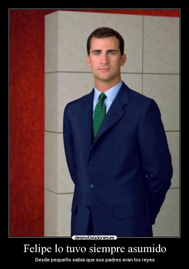 Felipe lo tuvo siempre asumido -