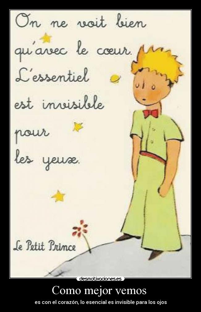 Como mejor vemos - es con el corazón, lo esencial es invisible para los ojos