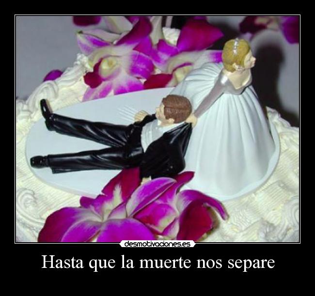 Hasta que la muerte nos separe -