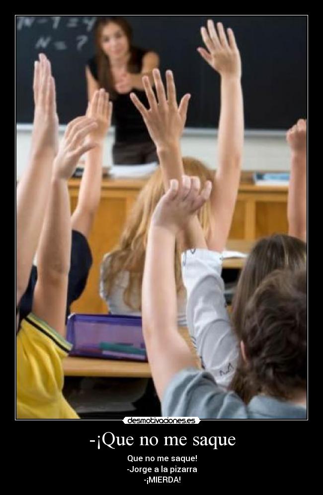 -¡Que no me saque -
