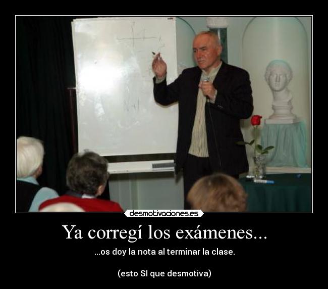 Ya corregí los exámenes... -