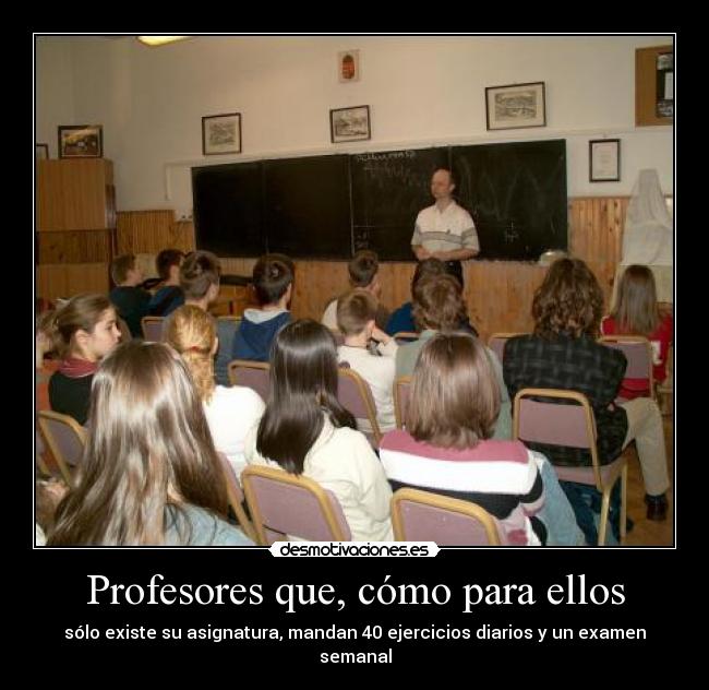 Profesores que, cómo para ellos -