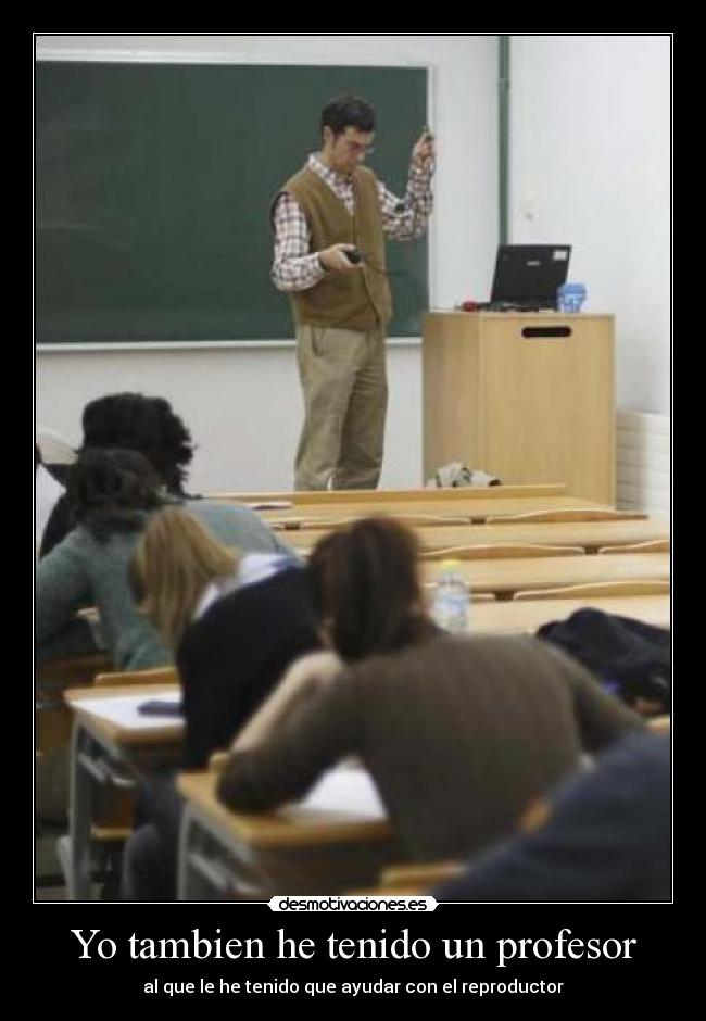 Yo tambien he tenido un profesor - 