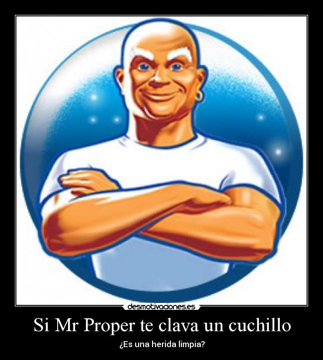 Si Mr Proper te clava un cuchillo - ¿Es una herida limpia?