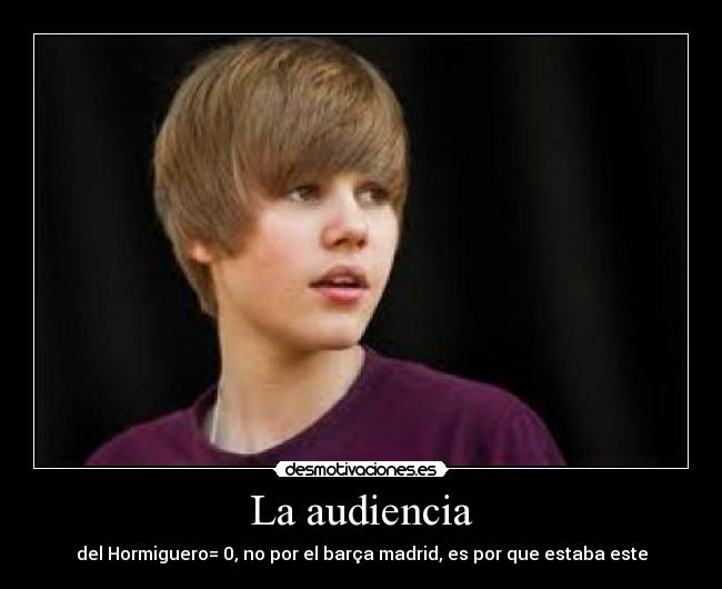 La audiencia - del Hormiguero= 0, no por el barça madrid, es por que estaba este