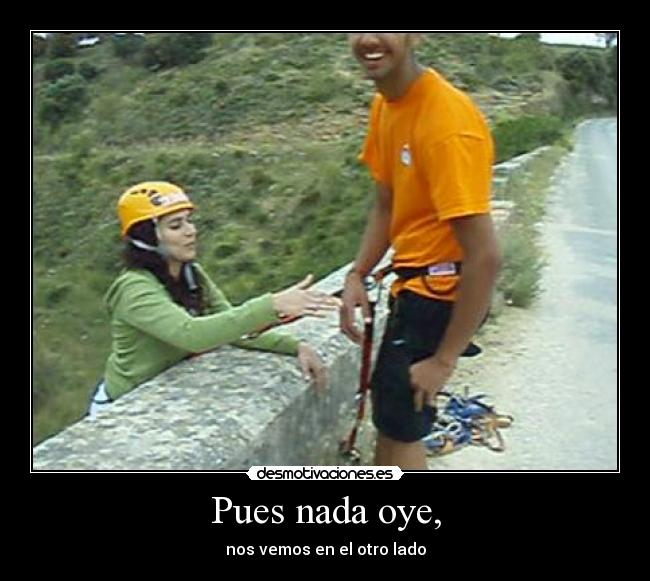 Pues nada oye, - nos vemos en el otro lado