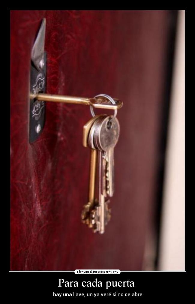 Para cada puerta - hay una llave, un ya veré si no se abre