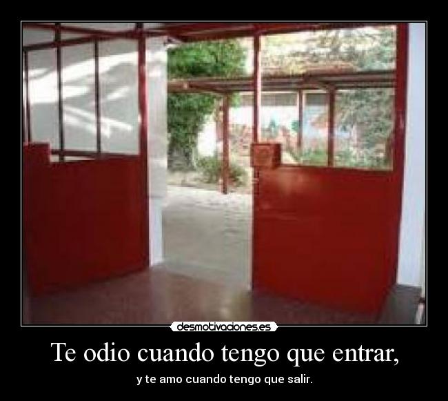 Te odio cuando tengo que entrar, - 