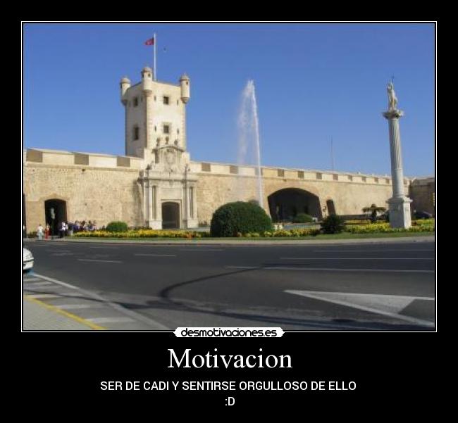 Motivacion - SER DE CADI Y SENTIRSE ORGULLOSO DE ELLO
:D
