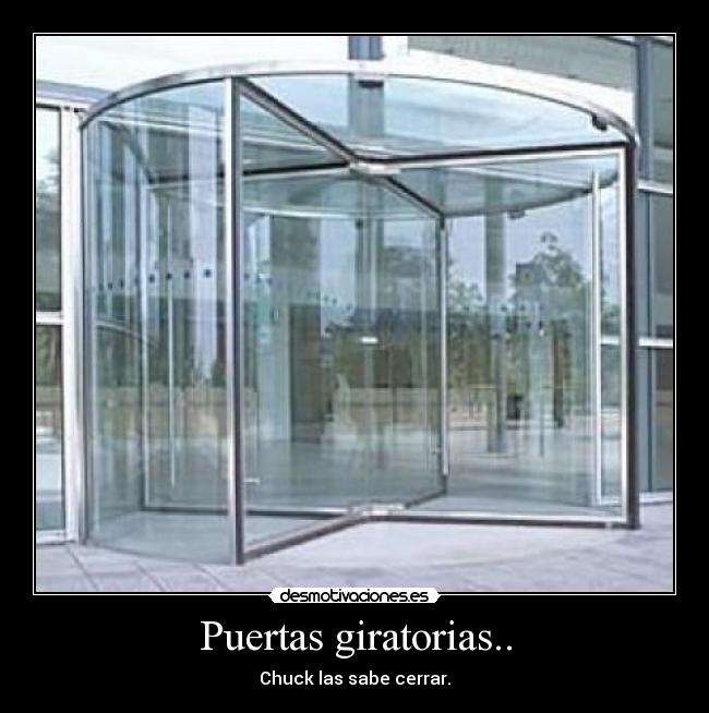 Puertas giratorias.. - Chuck las sabe cerrar.