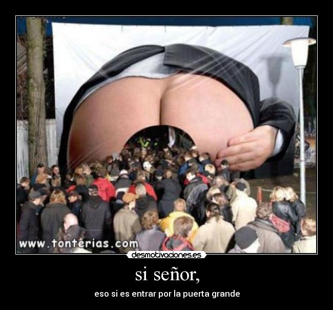 si señor, - eso si es entrar por la puerta grande