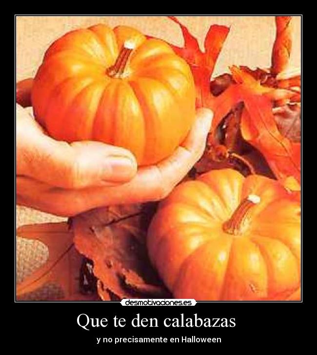 Que te den calabazas  - y no precisamente en Halloween