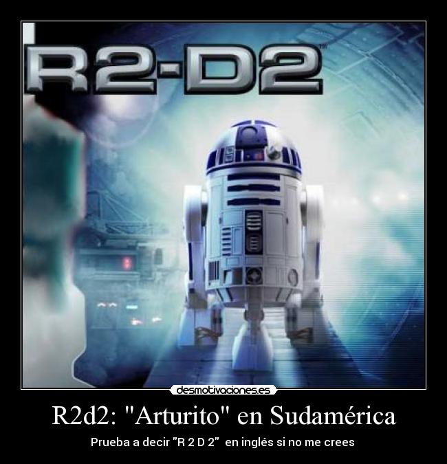 carteles r2d2 artutito sudamerica ingles stars wars desmotivaciones