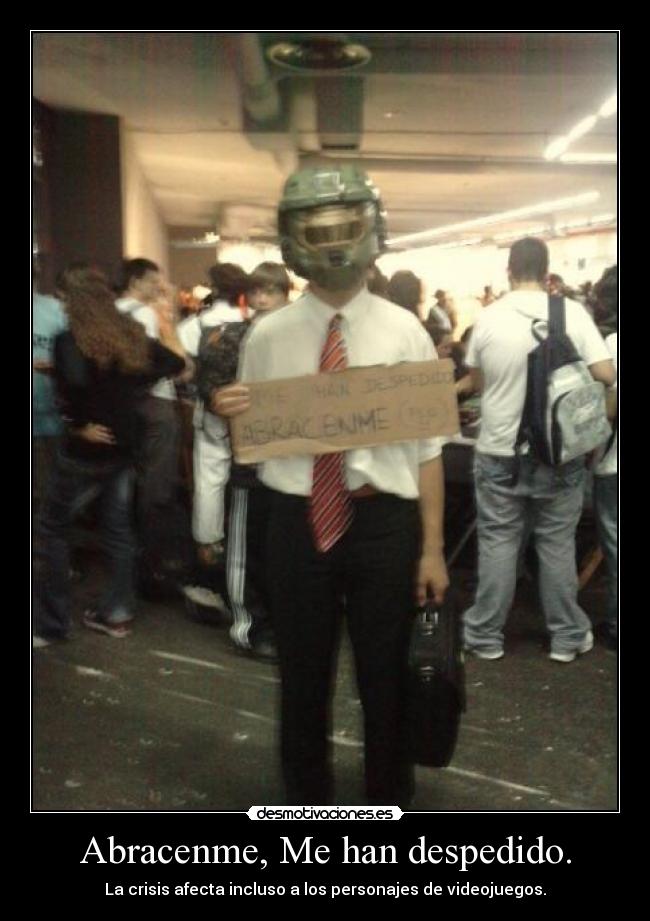 Abracenme, Me han despedido. -