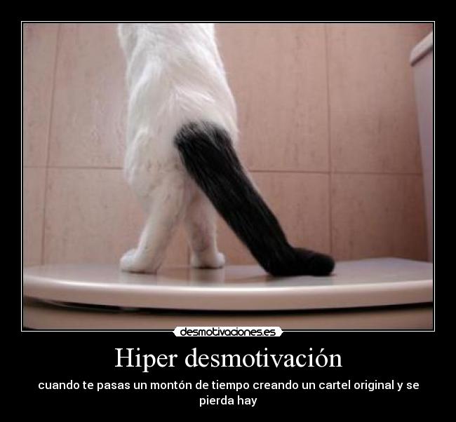 Hiper desmotivación - cuando te pasas un montón de tiempo creando un cartel original y se pierda hay