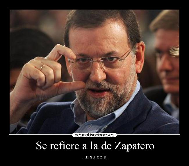 Se refiere a la de Zapatero - 