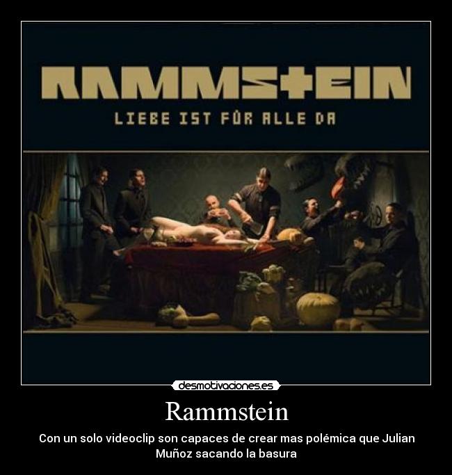Rammstein - Con un solo videoclip son capaces de crear mas polémica que Julian
Muñoz sacando la basura