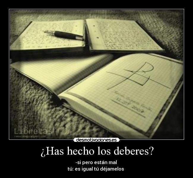 ¿Has hecho los deberes? -