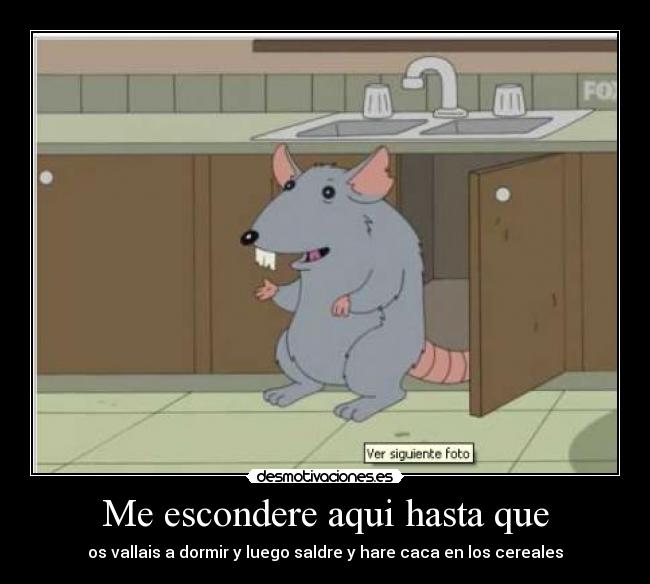 Me escondere aqui hasta que - os vallais a dormir y luego saldre y hare caca en los cereales
