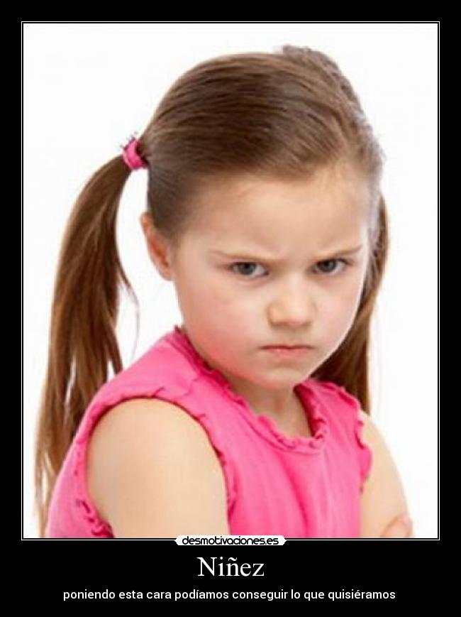 Niñez - poniendo esta cara podíamos conseguir lo que quisiéramos